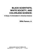 Cover of: Black scientists, white society, and colorless science: a study of universalism in American science