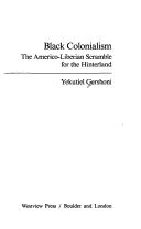 Cover of: Black colonialism: the Americo-Liberian scramble for the Hinterland