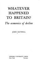 Cover of: Whatever happened to Britain?: the economics of decline