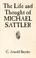 Cover of: The life and thought of Michael Sattler