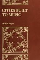 Cities built to music by Michael Bright