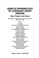 Cover of: Genetic epidemiology of coronary heart disease: past, present, and future : proceedings of a workshop held in St. Louis, Missouri, August 10-12, 1983