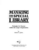 Cover of: Managing the special library: strategies for success within the larger organization