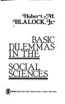 Cover of: Basic dilemmas in the social sciences by Hubert M. Blalock, Hubert M. Blalock