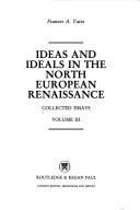 Cover of: Ideas and ideals in the North European renaissance by Frances Amelia Yates, Frances Amelia Yates