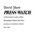Cover of: Press watch: a provocative look at how newspapers report the news