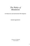 Cover of: The politics of monetarism: its historical and institutional development