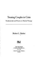 Cover of: Treating couples in crisis: fundamentals and practice in marital therapy