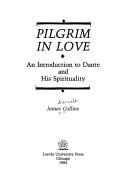 Cover of: Pilgrim in love: an introduction to Dante and his spirituality