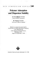 Cover of: Polymer adsorption and dispersion stability: based on a symposium sponsored by the Division of Colloid and Surface Chemistry at the 186th Meeting of the American Chemical Society, Washington, D.C., August 28-September 2, 1983