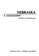 Cover of: Nebraska, a geography by Bradley H. Baltensperger