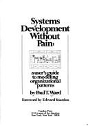 Cover of: Systems development without pain: a user's guide to modeling organizational patterns