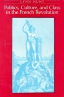 Cover of: Politics, culture, and class in the French Revolution by Lynn Hunt