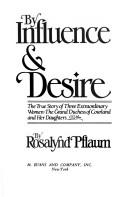 By Influence and Desire by Rosalynd Pflaum