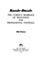 Cover of: Razzle dazzle: the curious marriage of television and professional football