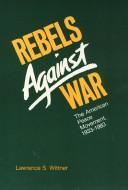 Cover of: Rebels against war by Lawrence S. Wittner