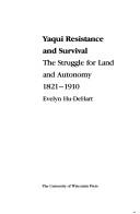 Cover of: Yaqui resistance and survival: the struggle for land and autonomy, 1821-1910