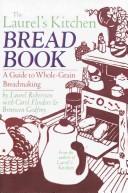 Cover of: The Laurel's kitchen bread book by Laurel Robertson