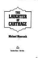 The laughter of Carthage by Michael Moorcock