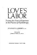 Cover of: Love's labor: twenty-five years of experience in the practice of psychotherapy