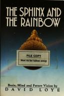 Cover of: The sphinx and the rainbow: brain, mind, and future vision