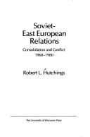 Cover of: Soviet-East European relations: consolidation and conflict, 1968-1980