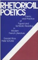 Cover of: Rhetorical poetics: theory and practice of figural and symbolic reading in modern French literature