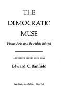 Cover of: The democratic muse: visual arts and the public interest