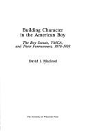 Cover of: Building character in the American boy by David I. Macleod