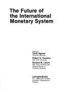 The Future of the international monetary system by Tamir Agmon, Robert G. Hawkins, Richard M. Levich