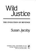 Cover of: Wild justice by Susan Jacoby