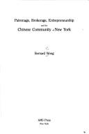 Cover of: Patronage, brokerage, entrepreneurship, and the Chinese community of New York by Bernard P. Wong