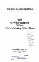 Life is what happens when you're making other plans by Teresa Bloomingdale