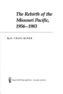 Cover of: The Rebirth of the Missouri Pacific, 1956-1983