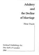Cover of: Adultery and the decline of marriage: three tracts.