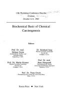 Cover of: Biochemical basis of chemical carcinogenesis: 13th Workshop Conference Hoechst, Grainau, October 6-9, 1982