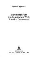Der mutige Narr im dramatischen Werk Friedrich Dürrenmatts by Sigrun R. Gottwald