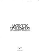 Cover of: Ascent to civilization by John Gowlett