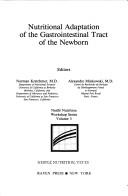 Cover of: Nutritional adaptation of the gastrointestinal tract of the newborn by editors, Norman Kretchmer, Alexandre Minkowski.