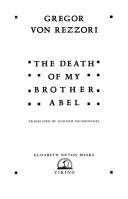 Cover of: The death of my brother Abel by Gregor von Rezzori
