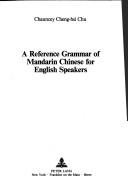 Cover of: A reference grammar of Mandarin Chinese for English speakers by Chauncey Cheng-hsi Chu