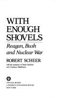 Cover of: With enough shovels: Reagan, Bush, and nuclear war