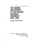The origins and growth of the English eugenics movement, 1865-1925 by Lyndsay Andrew Farrall