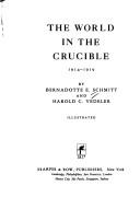Cover of: The world in the crucible, 1914-1919 by Bernadotte Everly Schmitt