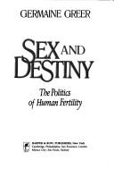 Sex and destiny by Germaine Greer