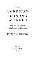 Cover of: The American economy we need by John Bayard Anderson