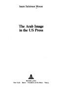 Cover of: The Arab image in the US press