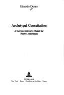 Cover of: Archetypal consultation: a service delivery model for native Americans