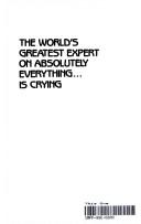 Cover of: The world's greatest expert on absolutely everything is crying