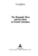 Cover of: The romantic hero and his heirs in French literature